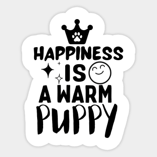 Happiness is a warm puppy Sticker